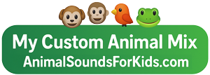 My Custom Animal Mix - AnimalSoundsForKids.com